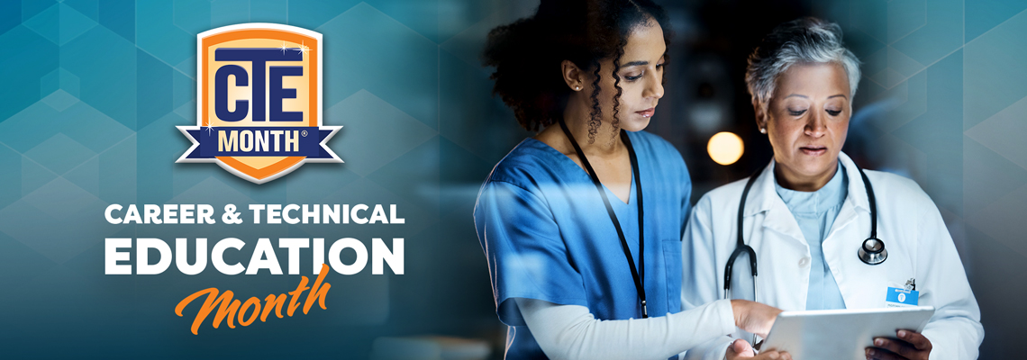 Banner for Career & Technical Education Month showing two healthcare professionals &mdash; one in blue scrubs and one in a white lab coat with a stethoscope &mdash; reviewing information together on a tablet in a clinical setting. The CTE Month logo and the text &ldquo;Career & Technical Education Month&rdquo; appear on the left.